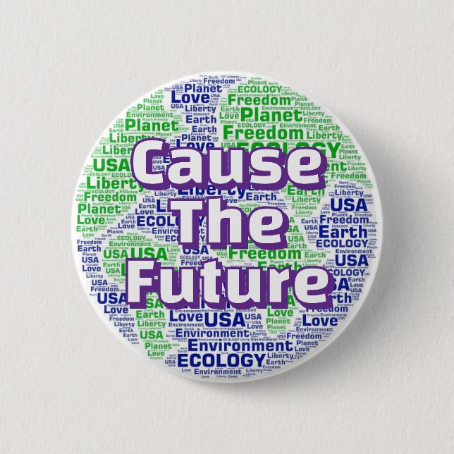 Cause The Future (You may change the Slogan) 6 Cm Round Badge (Front)