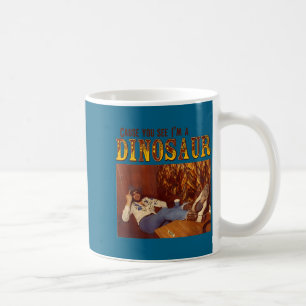 Cause You See I'm A Dinosaur Coffee Mug