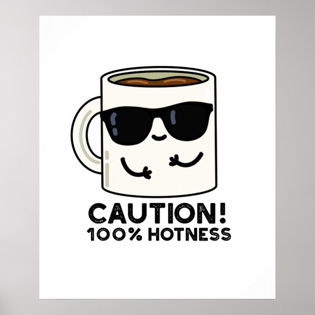 Caution 100% Hotness Cute Coffee Pun Poster (Front)