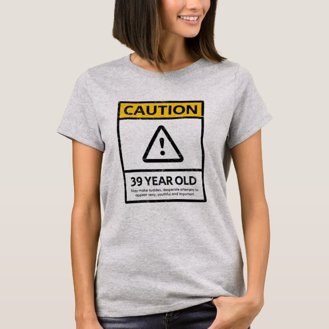 CAUTION 39 Year Old 39th Birthday Gift Tee (Front)