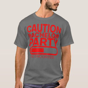 Caution Bachelor Party In Progress ---  T-Shirt