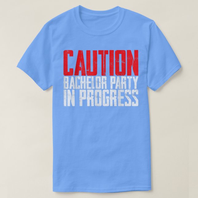 Caution Bachelor Party In Progress  T-Shirt (Design Front)