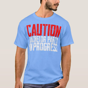 Caution Bachelor Party In Progress  T-Shirt