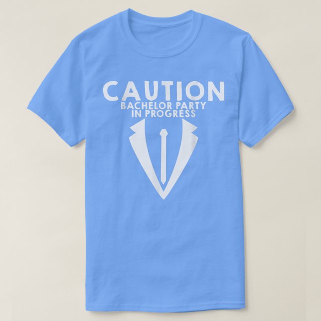 Caution Bachelor Party In Progress --  T-Shirt (Design Front)
