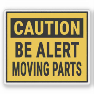 Caution Be Alert Moving Parts