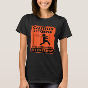 Caution Beekeeper If You See Me Running Beekeepin T-Shirt
