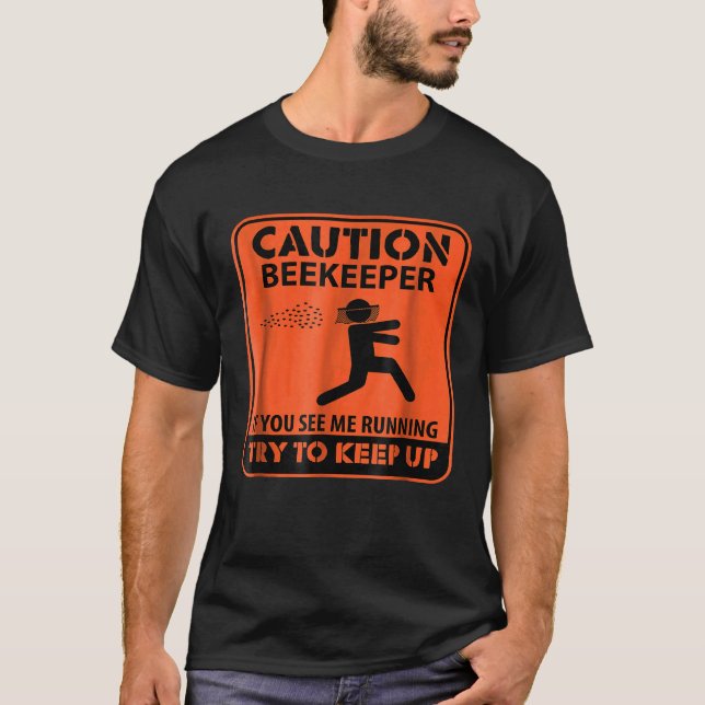 Caution Beekeeper If You See Me Running  Beekeepin T-Shirt (Front)
