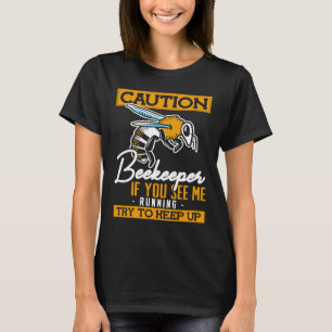 Caution Beekeeper If you see me running try to kee T-Shirt