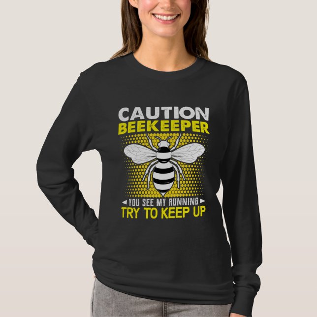Caution Beekeeper You See My Running Try To Keep U T-Shirt (Front)