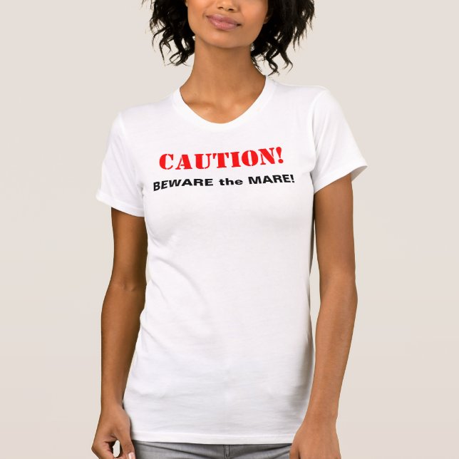CAUTION! BEWARE the MARE! T-Shirt (Front)