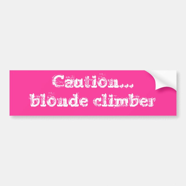 Caution...blond climber bumper sticker (Front)