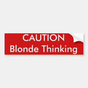 CAUTION Blonde Thinking Bumper Sticker