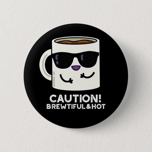 Caution Brewtiful And Hot Funny Coffee Pun Dark BG 6 Cm Round Badge (Front)