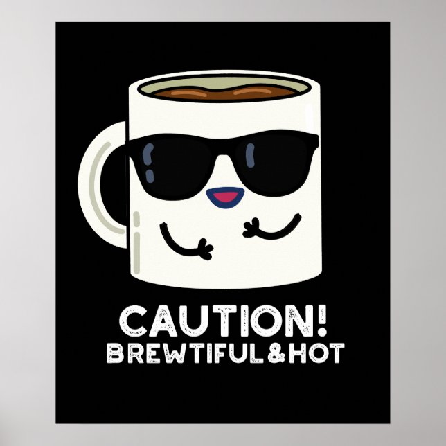 Caution Brewtiful And Hot Funny Coffee Pun Dark BG Poster (Front)