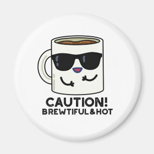 Caution Brewtiful And Hot Funny Coffee Pun Magnet