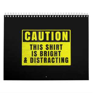 Caution Bright and Distracting Ahead Funny Sign Calendar