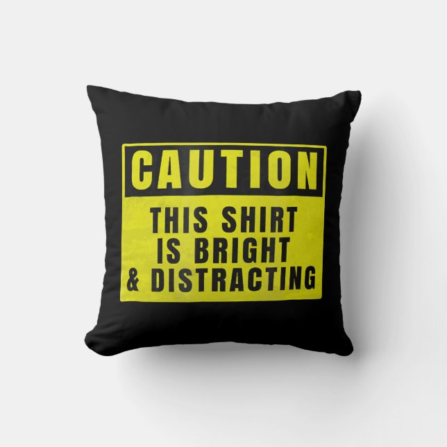 Caution Bright and Distracting Ahead Funny Sign Cushion (Front)