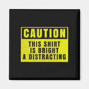 Caution Bright and Distracting Ahead Funny Sign Magnet