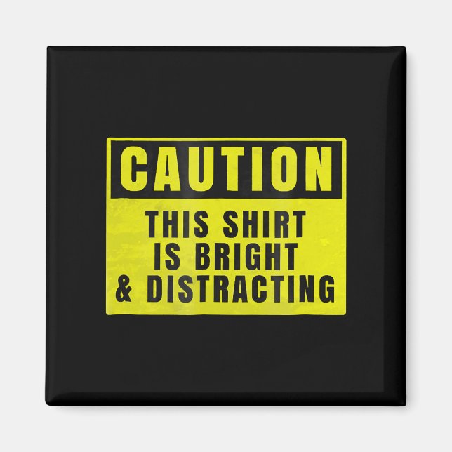 Caution Bright and Distracting Ahead Funny Sign Magnet (Front)