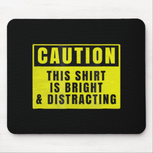 Caution Bright and Distracting Ahead Funny Sign Mouse Pad
