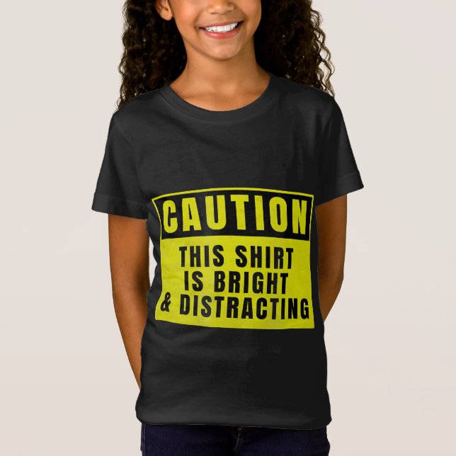 Caution Bright and Distracting Ahead Funny Sign T-Shirt (Front)
