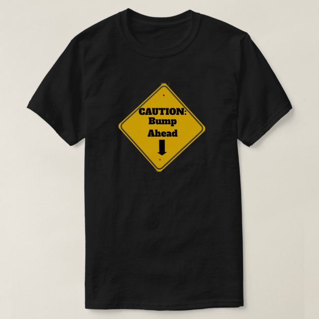 Caution: Bump Ahead T-Shirt (Design Front)