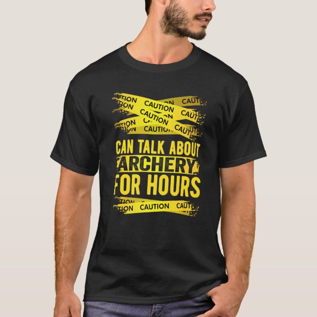 Caution Can Talk About Archery For Hours T-Shirt (Front)