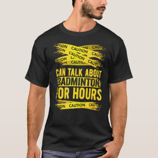Caution Can Talk About Badminton For Hours T-Shirt