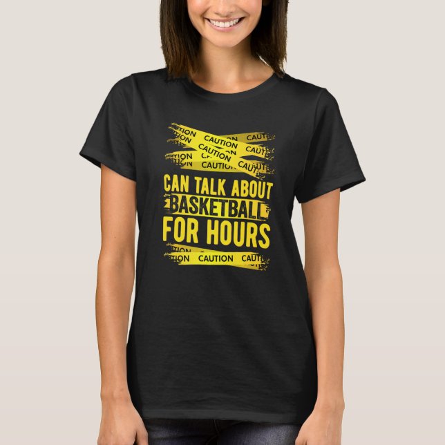 Caution Can Talk About Basketball For Hours   T-Shirt (Front)