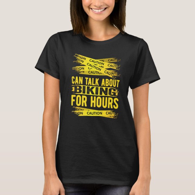 Caution Can Talk About Biking For Hours T-Shirt (Front)