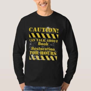 Caution can talk about book restoration for hours T-Shirt