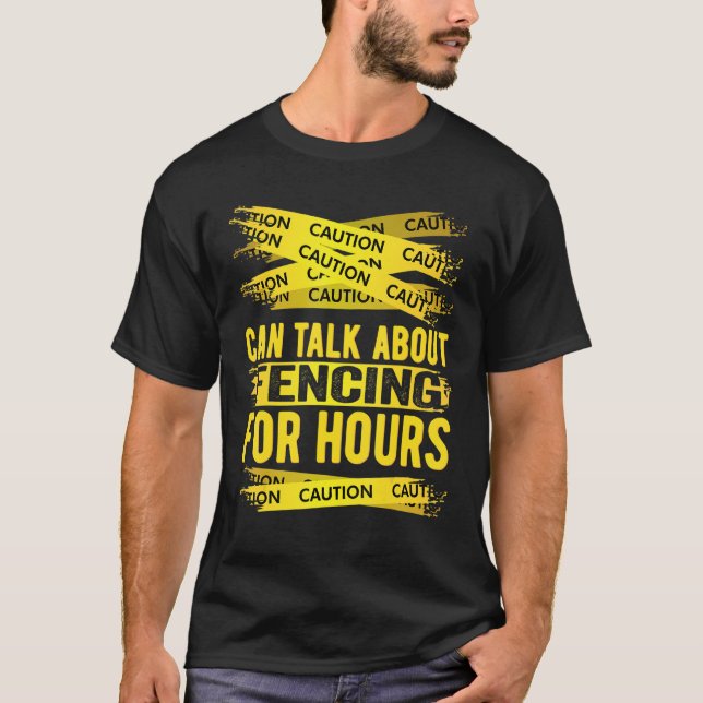 Caution Can Talk About Fencing For Hours T-Shirt (Front)