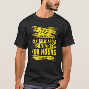 Caution Can Talk About Ice Hockey For Hours T-Shirt