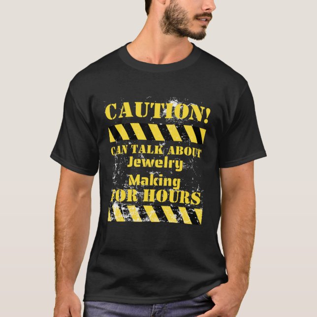 Caution can talk about jewelry making for hours T-Shirt (Front)