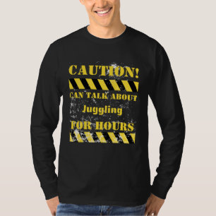 Caution can talk about juggling for hours T-Shirt