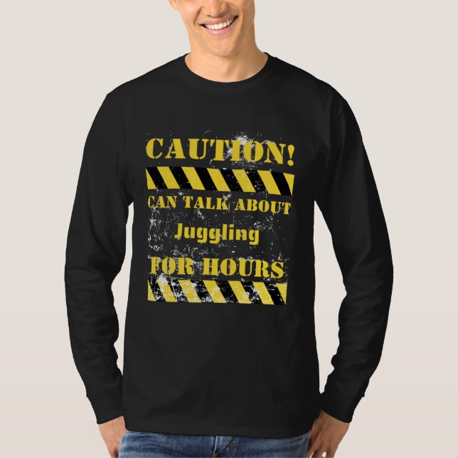 Caution can talk about juggling for hours T-Shirt (Front)