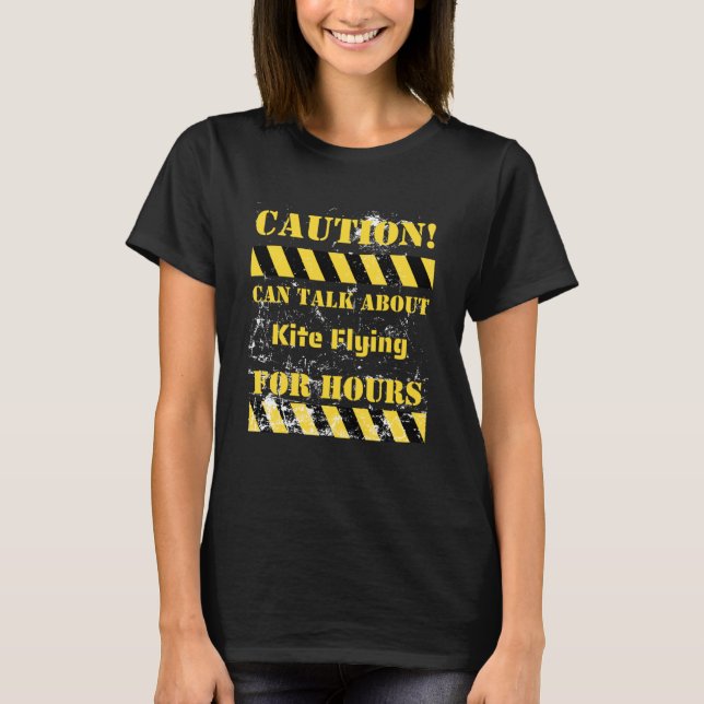 Caution can talk about kite flying for hours T-Shirt (Front)