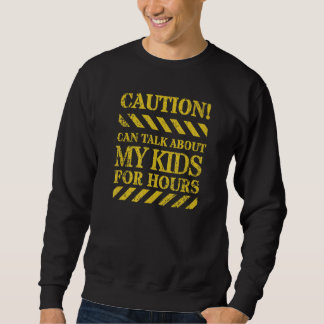 Caution, Can Talk About My Kids for Hours Sweatshirt