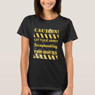 Caution can talk about scrapbooking for hours T-Shirt