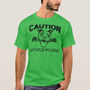 Caution Can't Hold My Licker Funny Bulldog Pitbull T-Shirt