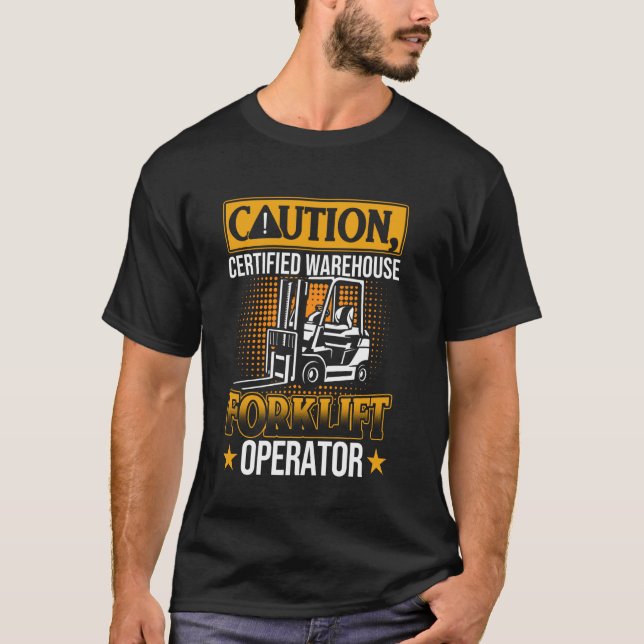 Caution certified warehouse Forklift Operator T-Shirt (Front)