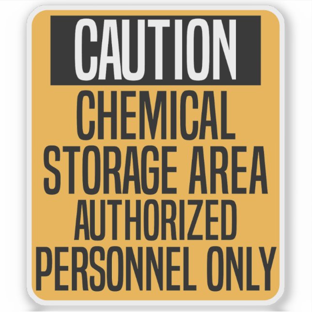 CAUTION CHEMICAL STORAGE AREA AUTHORIZED PERSONNEL (Front)