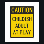 Caution Childish Adult at Play Poster<br><div class="desc">SLOW... .use caution... .there's a very childish adult at play,  no telling what might happen.</div>