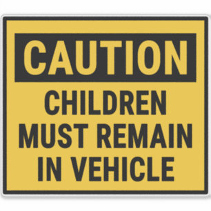 Caution Children Must Remain in Vehicle