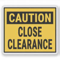 Caution Close Clearance