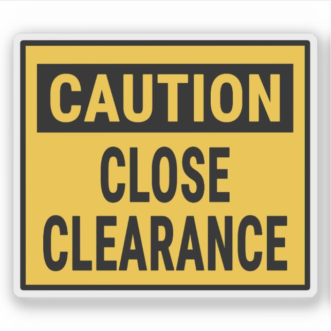 Caution Close Clearance (Front)