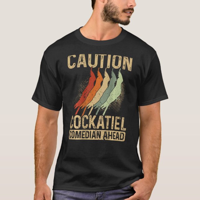 Caution Cockatiel Comedian Ahead Backprint Cockati T-Shirt (Front)