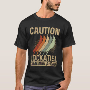 Caution Cockatiel Comedian Ahead Parrot Cockatiel T-Shirt
