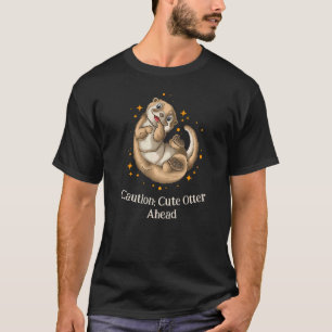 Caution Cute Otter Ahead Otter Humour Sea Otter T-Shirt