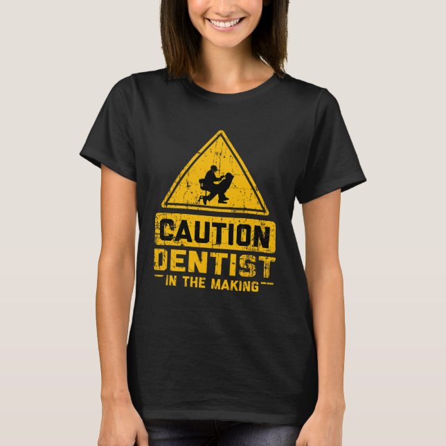 CAUTION Dentist In The Making T-Shirt (Front)